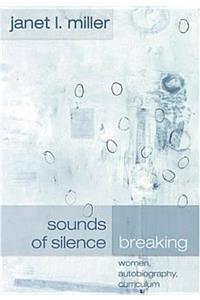 Sounds of Silence Breaking: Women, Autobiography, Curriculum