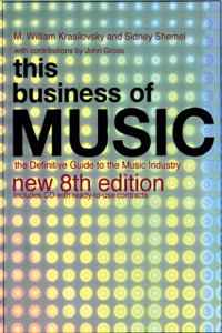 This Business of Music: "A Practical Guide to the Music Industry for Publishers, Writers, Record Compani es, Producers, Artists, Agents": The Definitive Guide to the Music Industry