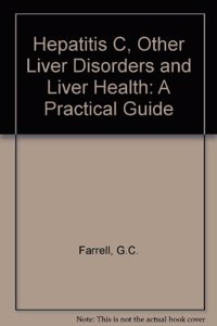 Hepatitis C  Other Liver Disorders And Liver Health-A Practical Guide