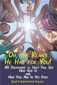 Oh, the Plans He Has for You!
