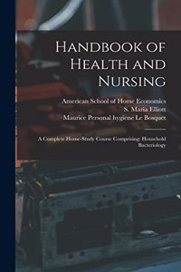 Handbook of Health and Nursing; a Complete Home-study Course Comprising