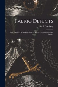 Fabric Defects; Case Histories of Imperfections in Woven Cotton and Rayon Fabrics