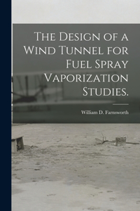 Design of a Wind Tunnel for Fuel Spray Vaporization Studies.