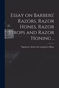 Essay on Barbers' Razors, Razor Hones, Razor Strops and Razor Honing ..