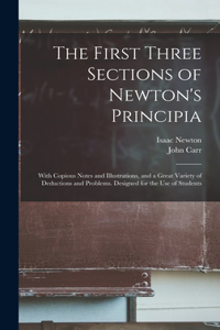 First Three Sections of Newton's Principia: With Copious Notes and Illustrations, and a Great Variety of Deductions and Problems. Designed for the Use of Students