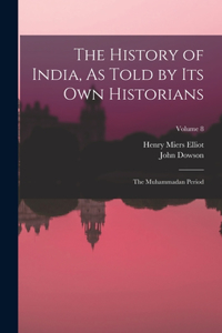 History of India, As Told by Its Own Historians