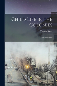 Child Life in the Colonies: New Amsterdam
