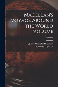 Magellan's Voyage Around the World Volume; Volume 1