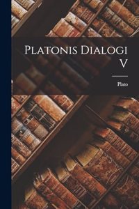 Platonis Dialogi V