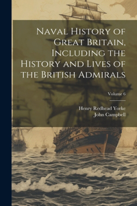 Naval History of Great Britain, Including the History and Lives of the British Admirals; Volume 6