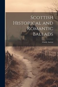 Scottish Historical and Romantic Ballads