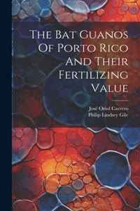 The Bat Guanos Of Porto Rico And Their Fertilizing Value