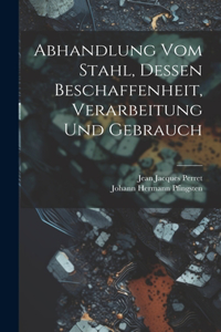 Abhandlung vom Stahl, dessen Beschaffenheit, Verarbeitung und Gebrauch