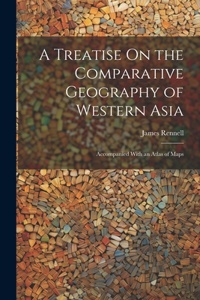 A Treatise On the Comparative Geography of Western Asia
