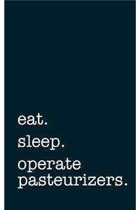 eat. sleep. operate pasteurizers. - Lined Notebook