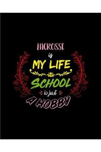 Lacrosse Is My Life School Is Just A Hobby