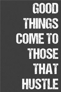Good Things Come To Those That Hustle