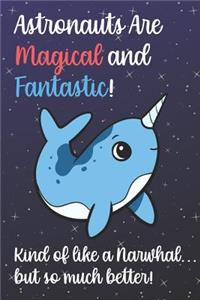 Astronauts Are Magical And Fantastic Kind Of Like A Narwhal But So Much Better