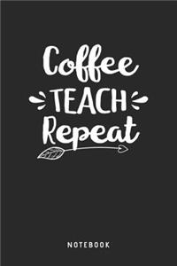 Coffee Teach Repeat Notebook: A5 Punktiertes Notizbuch und Taschenbuch für Freunde oder Familie - Ein lustiges Geschenk für jeden Lehrer