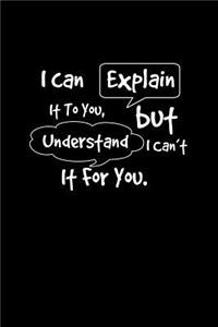 I can explain it to you, but I can't understand it for you
