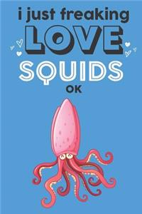 I Just Freaking Love Squids Ok
