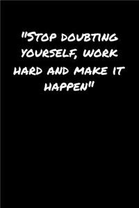 Stop Doubting Yourself Work Hard and Make It Happen