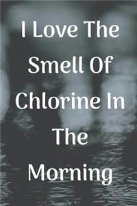 I Love The Smell Of Chlorine In The Morning Notebook Journal