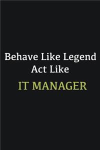 Behave like Legend Act Like IT Manager
