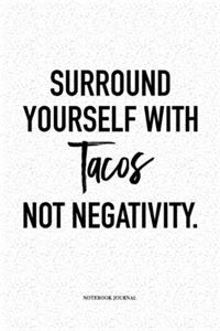 Surround Yourself With Tacos Not Negativity
