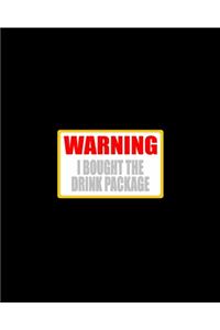 Warning I Bought The Drink Package