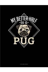 My Better Half Is A Pug