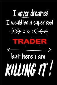 I Never Dreamed I Would Be a Super Cool Trader But Here I Am Killing It!