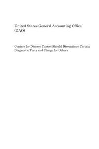 Centers for Disease Control Should Discontinue Certain Diagnostic Tests and Charge for Others