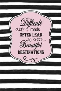 Difficult Roads Often Lead to Beautiful Destinations