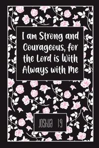 I Am Strong and Courageous, for the Lord Is with Always with Me - Joshua 1