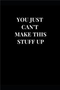 You Just Can't Make This Stuff Up