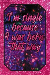 I'm Single Because I Was Born That Way