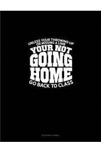Unless You're Throwing Up or Missing a Limb... You're Not Going Home! ...Go Back to Class.