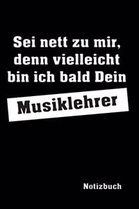 Sei nett zu mir ... Musiklehrer