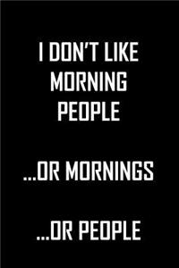 I Don't Like Morning People ...Or Mornings...Or People