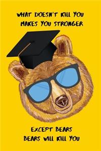 What doesnt kill you makes you stronger Except bears Bears will kill you
