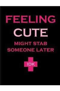 Feeling Cute Might Stab Someone Later