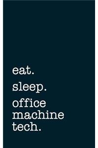 eat. sleep. office machine tech. - Lined Notebook