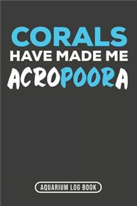 Corals Have Made Me Acropoora