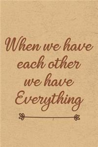 When We Have Each Other, We Have Everything