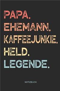 Papa. Ehemann. Kaffeejunkie. Held. Legende. - Notizbuch