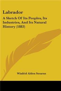 Labrador: A Sketch Of Its Peoples, Its Industries, And Its Natural History (1883)