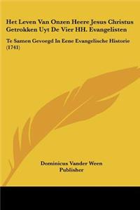 Het Leven Van Onzen Heere Jesus Christus Getrokken Uyt De Vier HH. Evangelisten