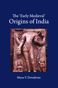 'Early Medieval' Origins of India