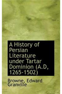A History of Persian Literature Under Tartar Dominion A.D, 1265-1502